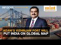 Adanis vizhinjam port will put india on global shipping map  heres how  watch