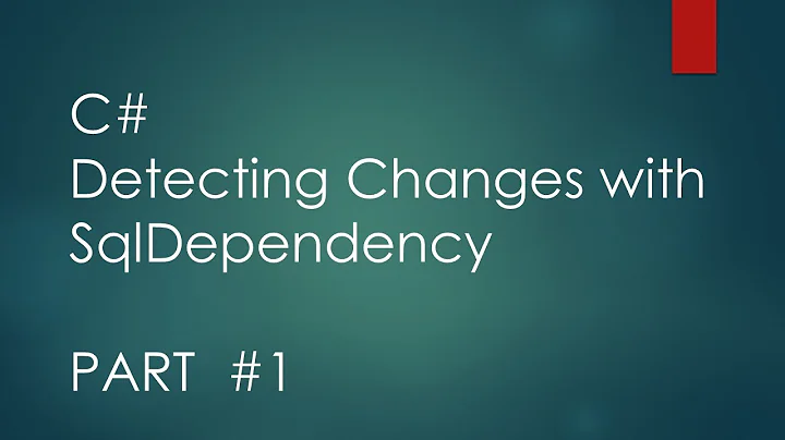 C# Detecting Changes with SqlDependency  Part 1