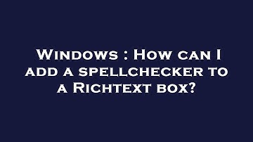 Windows : How can I add a spellchecker to a Richtext box?