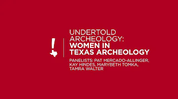 Undertold Archeology: Women in Texas Archeology