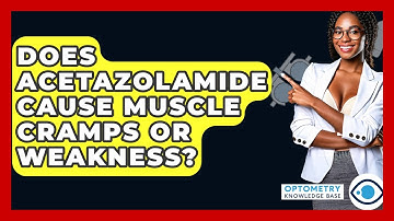 Does Acetazolamide Cause Muscle Cramps Or Weakness? - Optometry Knowledge Base