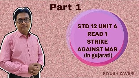 Std 12-Unit 6-Read 1-Strike against war-Part 1-(in gujarati)