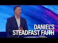 Daniels steadfast faith  steve jamison  eastridge church