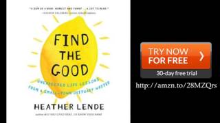 Find the Good: Unexpected Life Lessons From a Small-Town Obituary Writer