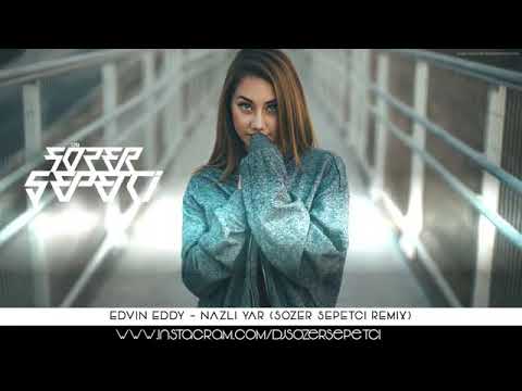 Edvin Eddy - Nazlı Yar (Sözer Sepetci Remix)