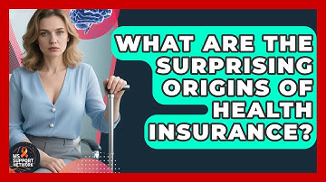 What Are The Surprising Origins Of Health Insurance? - MS Support Network