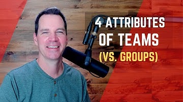 Teams vs Groups & Attributes of a Team
