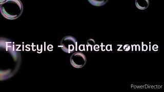 FIZISTYLE-PLANETA ZOMBIE (LYRICS)