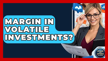 Margin In Volatile Investments? - Stock and Options Playbook