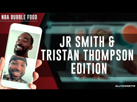 JR Smith & Tristan Thompson Talk About NBA Bubble Food