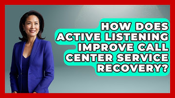 How Does Active Listening Improve Call Center Service Recovery? - Call Center Pro Strategies