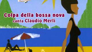 Video thumbnail of "colpa della bossa nova - claudio merli"