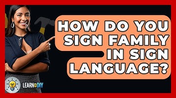 How Do You Sign Family In Sign Language? - LearnToDIY360.com
