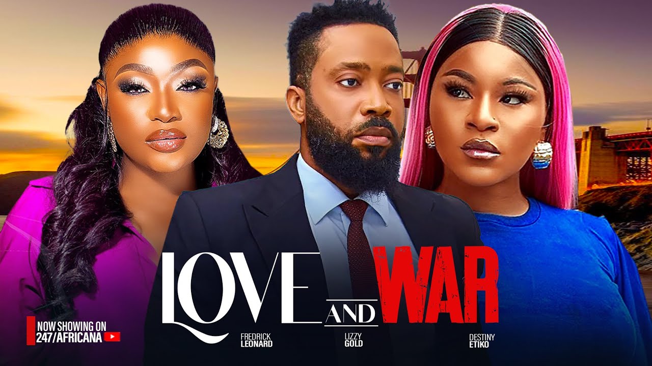 LOVE AND WAR - FREDERICK LEONARD, DESTINY ETIKO, LIZZYGOLD. Latest Nigerian Nollywood Movies 2024