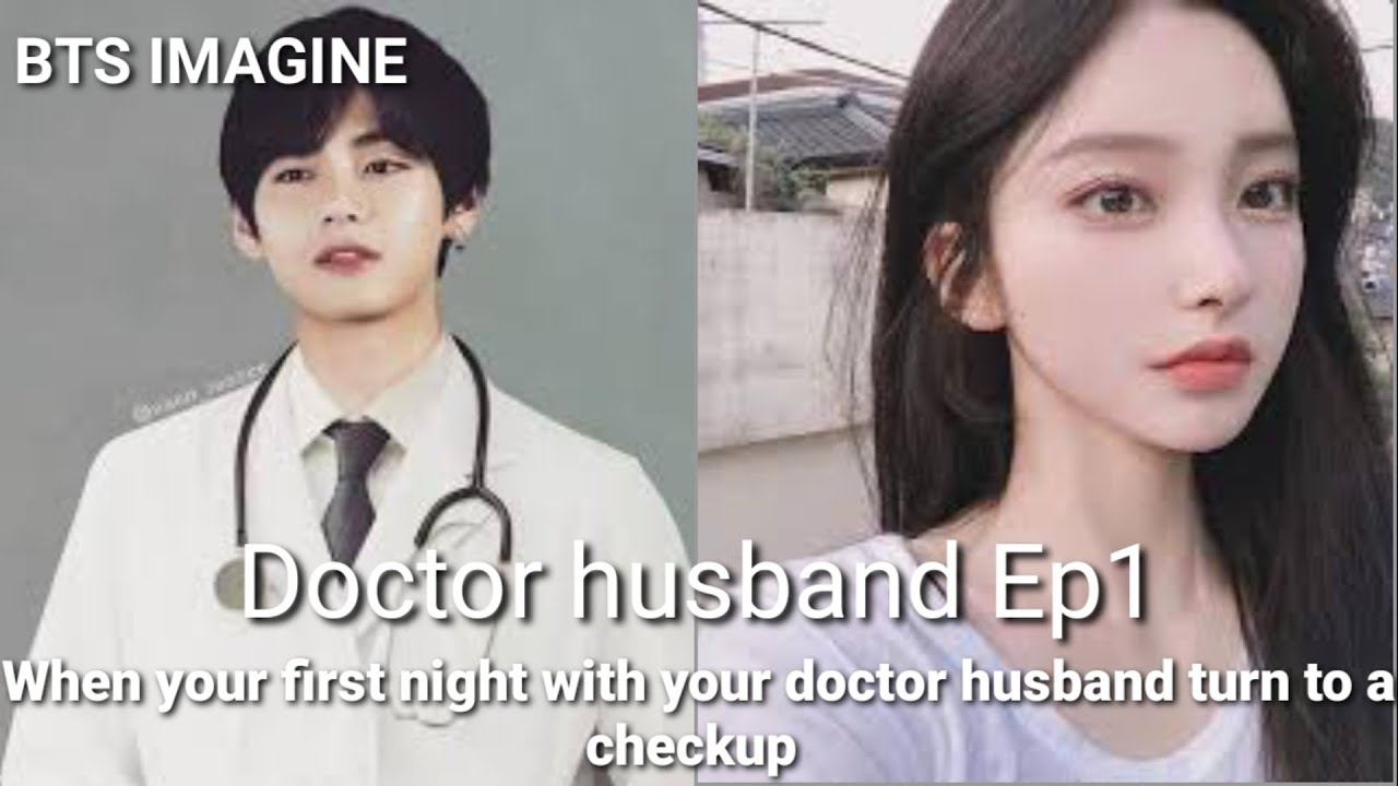 BTS imagine Doctor husband episode 1(when your first night turn into check scared of injection)