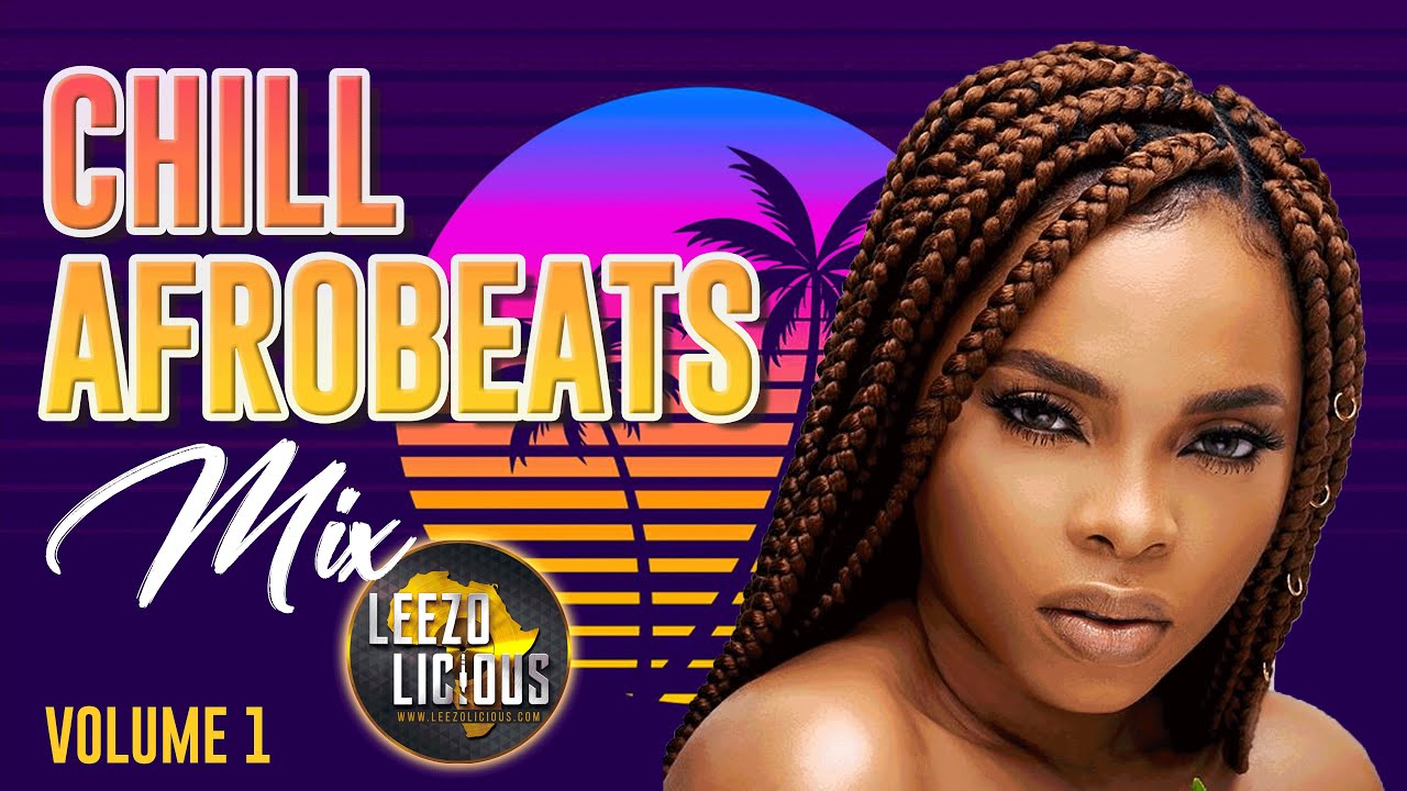 Chill Afrobeat Mix 2022 | Afro Licious Vol 1 - Dj Leezo Licious