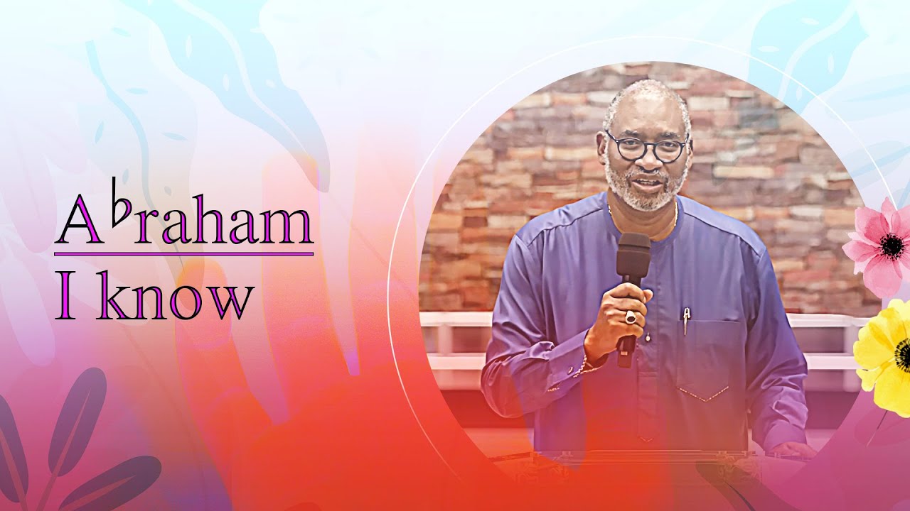 Abraham I Know | Pastor Wale Adefarasin