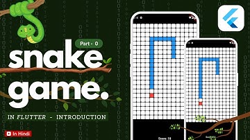 Snake Game - How to Build a Snake Game in Flutter || Introduction || Part - 0