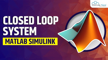 Closed Loop System in MATLAB Simulink | MATLAB Tutorial