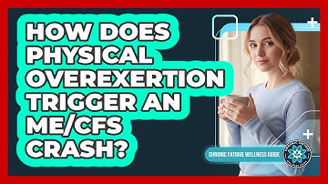 How Does Physical Overexertion Trigger an ME/CFS Crash?