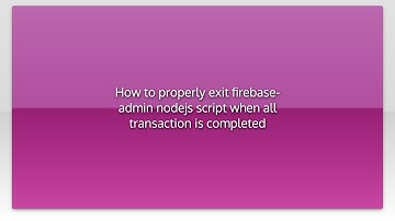 How to properly exit firebase-admin nodejs script when all transaction is completed