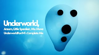 Underworld - Ansum : Little Speaker : Mo Move (UWF94&#39;s Complete Mix)