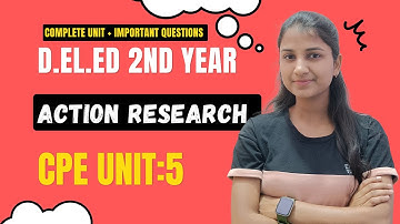 Curriculum Pedagogy and Evaluation (CPE) Unit 5 : Action Research | D.EL.ED 2nd Year