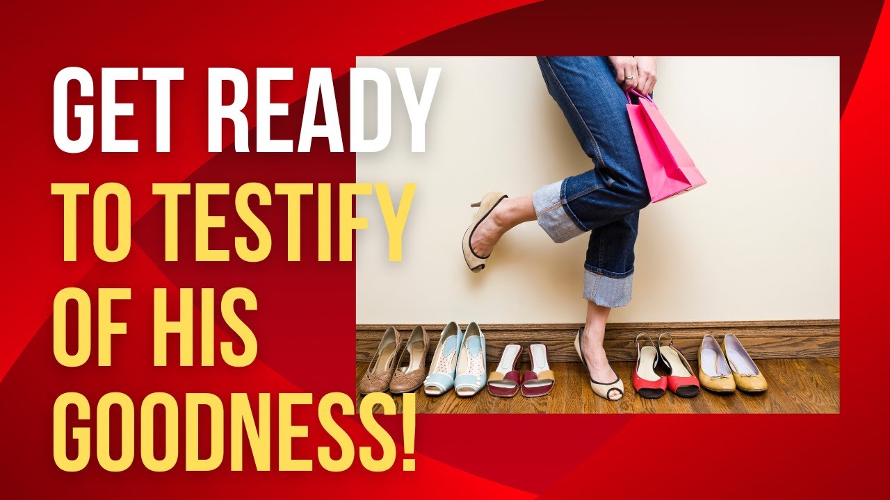 Prophetic Message - Get Ready to Testify of HIS Goodness!