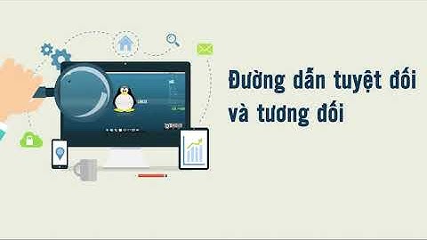 [LPI] Học quản trị Linux | Bài 9: Đường dẫn tuyệt đối, đường dẫn tương đối
