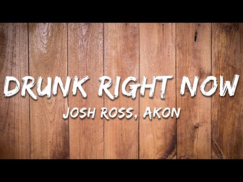 Josh Ross, Akon - Drunk Right Now (Na Na) (Lyrics)