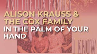 Alison Krauss &amp; The Cox Family - In The Palm Of Your Hand (Official Audio)