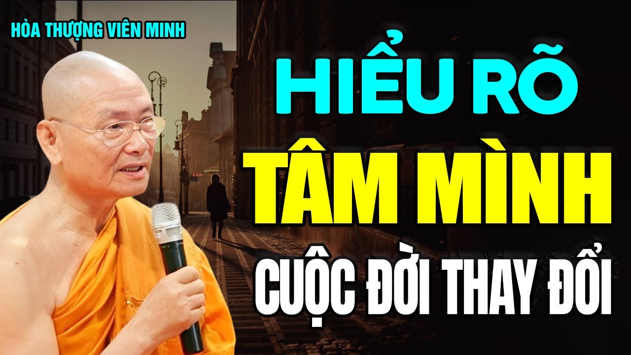 Hiểu Rõ Tâm Mình Cuộc Đời Sẽ Khác - Hòa Thượng Viên Minh.