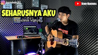 SEHARUSNYA AKU ~ Maulana Wijaya Cover akustik By Denny Mahendra SEHARUSNYA AKU ~ Maulana Wijaya Cover akustik By Denny Mahendra