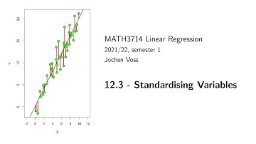 MATH3714, Section 12.2: Standardising the Variables