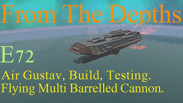 From The Depths 1.6 E72-Air Gustav,Flying Multi Barrelled Cannon.LetsBuild,Playthrough,Linux