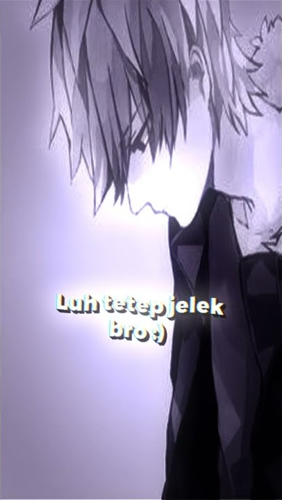 JEDAG JEDUG ANIME SAD BOY 🙃🗿👍🏻