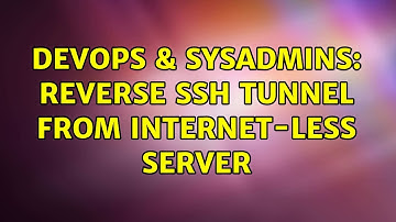 DevOps & SysAdmins: Reverse SSH tunnel from Internet-less server (3 Solutions!!)