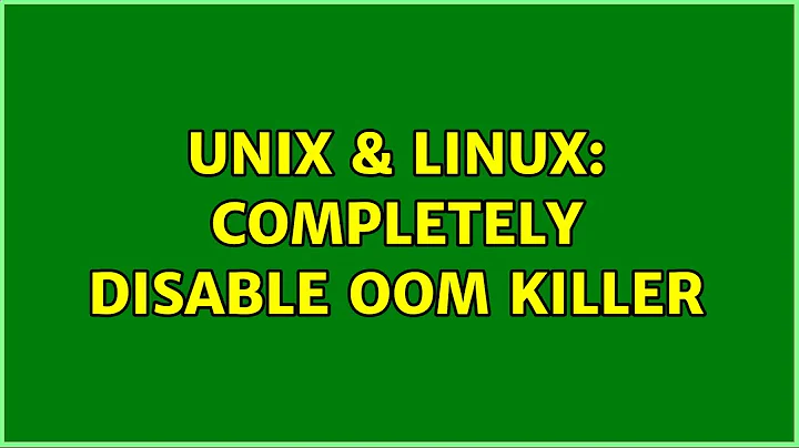 Unix & Linux: Completely disable oom killer