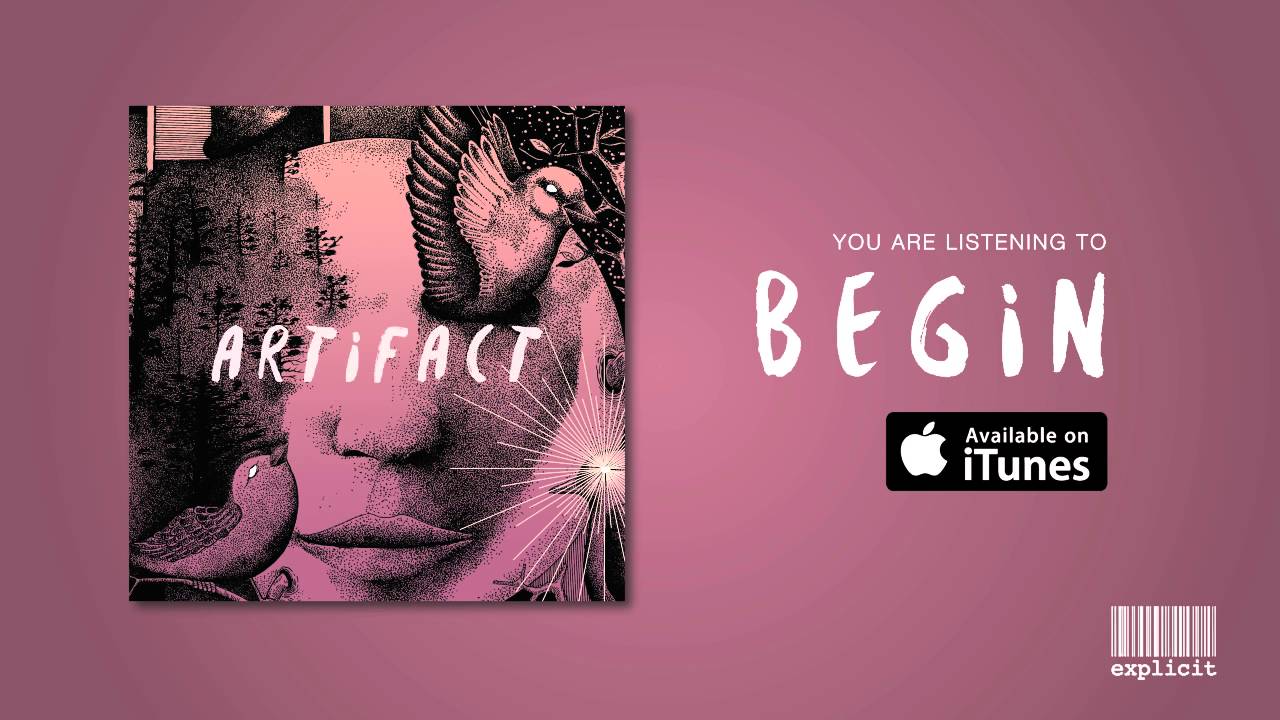 Watch Artifact - "BEGIN" (Audio) on YouTube Watch Artifact - "BEGIN" (Audio) on YouTube