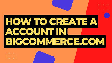 How to create a account in Bigcommerce.com