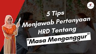 5 Tips Menjawab Pertanyaan HRD Tentang 'Masa Menganggur'