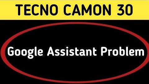 techno camon 30 Google assistant not working, how to fix Google assistant problem in techno camon 30