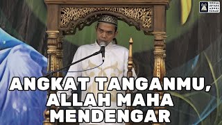 KHUTBAH JUM'AT | Angkat Tanganmu Allah Maha Mendengar | Ustadz Abdul Somad