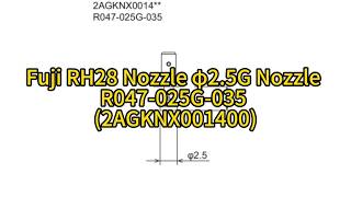 Fuji RH28 Nozzle φ2.5G Nozzle R047-025G-035 (2AGKNX001400)