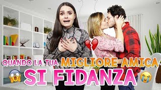 😱💔 QUANDO LA TUA MIGLIORE AMICA SI FIDANZA 💔😱