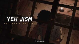 Yeh Jism🥀 - (Sloweb+Reverb) | Lofi | Bollywood Songs | Sad Song @Editsbytg