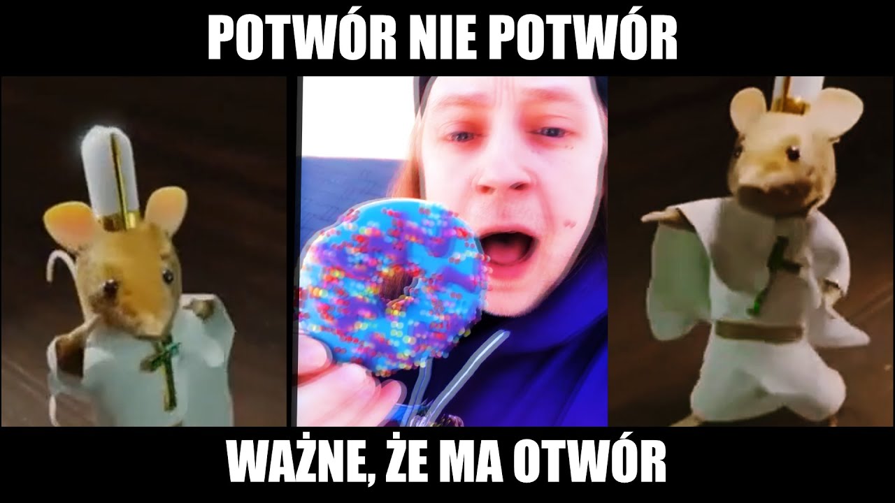 Potwor Nie Potwor Wazne Ze Ma Otwor