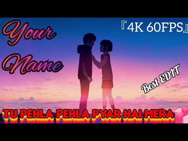 Your Name❣️[ Tu Pehla Pehla Pyar Hai Mera 💞 ] FULL SONG『HD 60FPS AMV』✨ BEST EDIT 🌟 STAR TOONS VISION class=