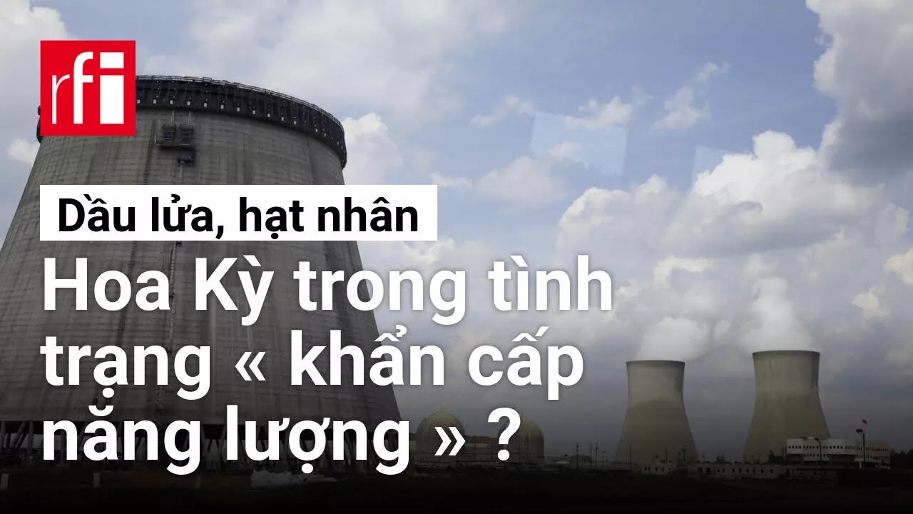 Dầu lửa, hạt nhân : Hoa Kỳ trong tình trạng « khẩn cấp năng lượng » ? • RFI