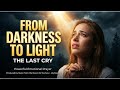 FROM DARKNESS TO LIGHT: "The Last Cry" | A Powerful Prayer for When You feel Lost